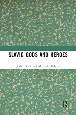 Slavic Gods and Heroes - Kalik, Judith, and Uchitel, Alexander