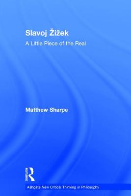 Slavoj Zizek: A Little Piece of the Real - Sharpe, Matthew