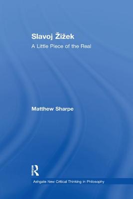 Slavoj Zizek: A Little Piece of the Real - Sharpe, Matthew