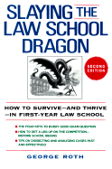Slaying the Law School Dragon: How to Survive--And Thrive--In First-Year Law School