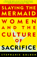 Slaying the Mermaid: Women and the Culture of Sacrifice