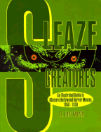 Sleaze Creatures: An Illustrated Guide to Obscure Hollywood - Worth, Earl D, and Worth, D Earl, and Chidsey, Larry (Editor)