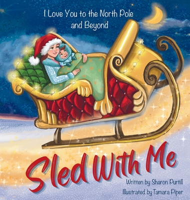 Sled With Me: I Love You to the North Pole and Beyond (Mother and Son Edition) - Purtill, Sharon