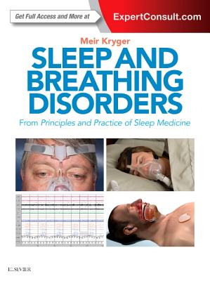 Sleep and Breathing Disorders: From Principles and Practice of Sleep Medicine - Kryger, Meir H, MD, Frcpc