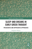 Sleep and Dreams in Early Greek Thought: Presocratic and Hippocratic Approaches