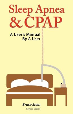 Sleep Apnea and Cpap - A User's Manual by a User - Stein, Bruce