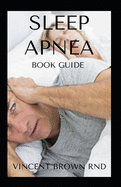 Sleep Apnea Book Guide: All You Need To Know About Feeling Relieved And Enjoying Your Sleep