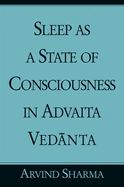 Sleep as a State of Consciousness in Advaita Ved nta