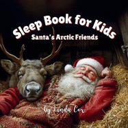 Sleep Book for Kids: Santa's Arctic Friends: A Gentle Christmas Sleep Book with Reindeer, Sleigh Dogs, and Polar Animals