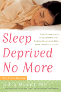 Sleep Deprived No More: From Pregnancy to Early Motherhood--Helping You and Your Baby Sleep Through the Night