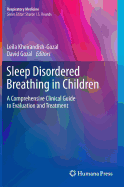 Sleep Disordered Breathing in Children: A Comprehensive Clinical Guide to Evaluation and Treatment - Kheirandish-Gozal, Leila (Editor), and Gozal, David (Editor)