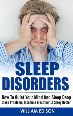 Sleep Disorders: How To Quiet Your Mind And Sleep Deep - Sleep Problems, Insomnia Treatment & Sleep Better - Edison, William