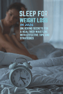 Sleep for Weight Loss in 2024: Unlocking Secrets for a Healthier Waistline with Effective Tips and Strategies