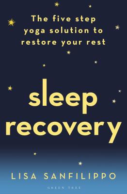 Sleep Recovery: The five step yoga solution to restore your rest - Sanfilippo, Lisa