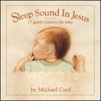 Sleep Sound In Jesus: Gentle Lullabies For Baby - Michael Card