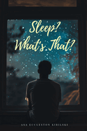 Sleep? What's That?: Finding Sleep at Last