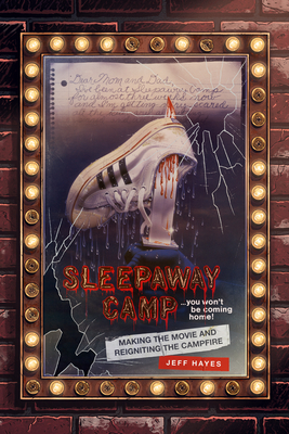 Sleepaway Camp: Making the Movie and Reigniting the Campfire - Hayes, Jeff