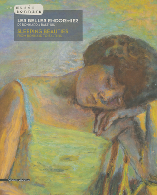 Sleeping Beauties: From Bonnard to Balthus - Serrano, Veronique (Editor), and Clair, Jean (Text by), and Genty, Gilles (Text by)