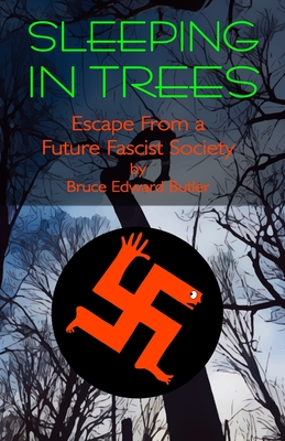 Sleeping in Trees: Escape From a Fascist Future Society - Butler, Bruce Edward