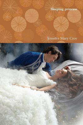 Sleeping princess - Croy, Jennifer Mary