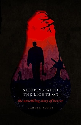 Sleeping With the Lights On: The Unsettling Story of Horror - Jones, Darryl
