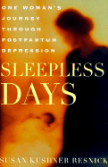 Sleepless Days: One Woman's Journey Through Postpartum Depression - Resnick, Susan Kushner