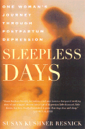 Sleepless Days: One Woman's Journey Through Postpartum Depression - Resnick, Susan Kushner