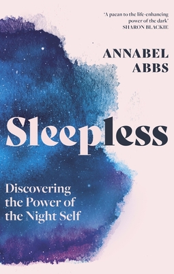 Sleepless: Discovering the Power of the Night Self - Abbs, Annabel