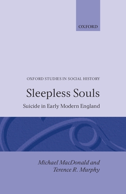 Sleepless Souls - Suicide in Early Modern England - MacDonald, Michael, and Murphy, Terence R