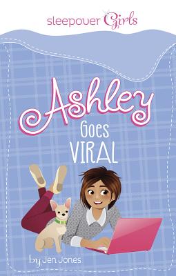 Sleepover Girls: Ashley Goes Viral - Jones, Jen