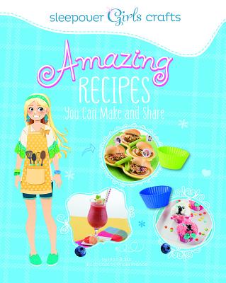 Sleepover Girls Crafts: Amazing Recipes You Can Make and Share - Bolte, Mari