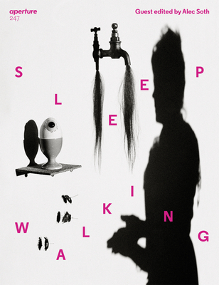 Sleepwalking: Aperture 247 - Aperture (Editor), and Soth, Alec (Guest editor)