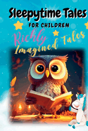 Sleepytime Tales for Children: Richly Imagined Tales