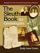 Sleuth Book for Genealogists. Strategies for More Successful Family History Research