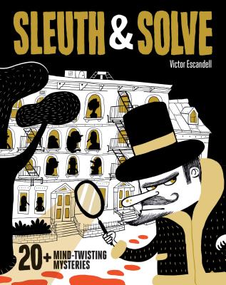 Sleuth & Solve20+ Mind-Twisting Mysteries: (Mystery Book for Kids and Adults, Puzzle and Brain Teaser Book for All Ages) - Gallo, Ana
