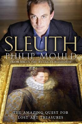 Sleuth: The Amazing Quest for Lost Art Treasures - Mould, Philip