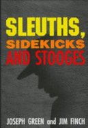 Sleuths, Sidekicks and Stooges: An Annotated Bibliography of Detectives, Their Assistants and Their Rivals in Crime, Mystery and Adventure Fiction, 1795-1995 - Green, Joseph, and Finch, Jim
