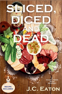 Sliced, Diced and Dead: A Charcuterie Shop Mystery - Eaton, J C