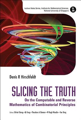 Slicing The Truth: On The Computable And Reverse Mathematics Of Combinatorial Principles - Hirschfeldt, Denis R, and Chong, Chi Tat (Editor), and Feng, Qi (Editor)