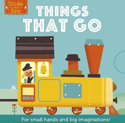 Slide and See: Things That Go: For small hands and big imaginations - Matthew Morgan