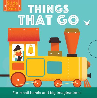 Slide and See: Things That Go: For Small Hands and Big Imaginations - Matthew Morgan