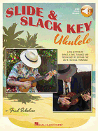 Slide & Slack Key Ukulele: A Collection of Songs, Licks, Tunings and Techniques to Expand the Uke's Musical Horizons