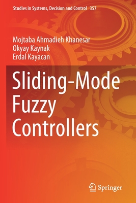 Sliding-Mode Fuzzy Controllers - Ahmadieh Khanesar, Mojtaba, and Kaynak, Okyay, and Kayacan, Erdal