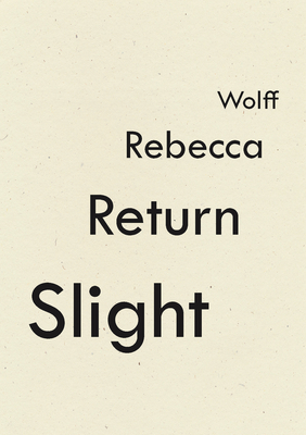 Slight Return - Wolff, Rebecca