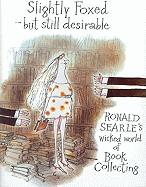 Slightly Foxed/Still Desirable: Ronald Searle's Wicked World of Book Collecting