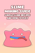 Slime Making Guide: Simple Slime Recipes and How to Play