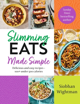 Slimming Eats Made Simple: Delicious and Easy Recipes - 100+ Under 500 Calories - Wightman, Siobhan