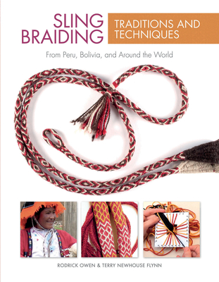 Sling Braiding Traditions and Techniques: From Peru, Bolivia, and Around the World - Owen, Rodrick, and Flynn, Terry Newhouse
