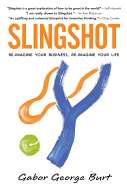 Slingshot: Re-Imagine Your Business Re-Imagine Your Life