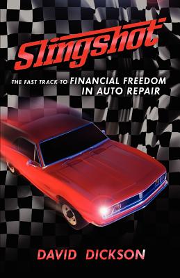 Slingshot: The Fast Track to Financial Freedom in Auto Repair - Dickson, David